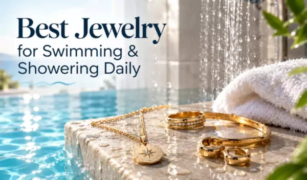 Best Jewelry for Swimming/Showering Daily