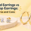Stud Earrings vs Hoop Earrings Pros and Cons